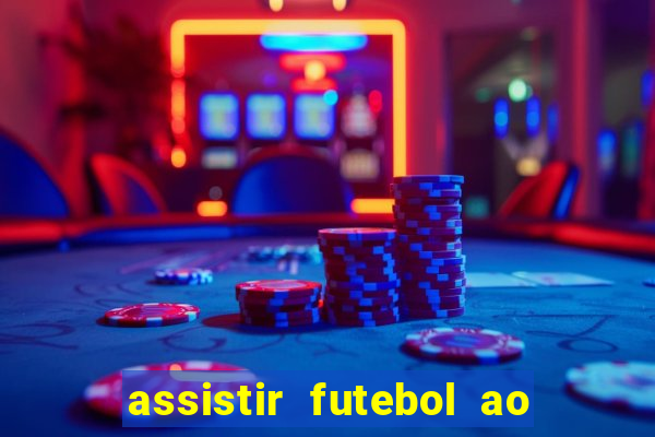 assistir futebol ao vivo multi canais